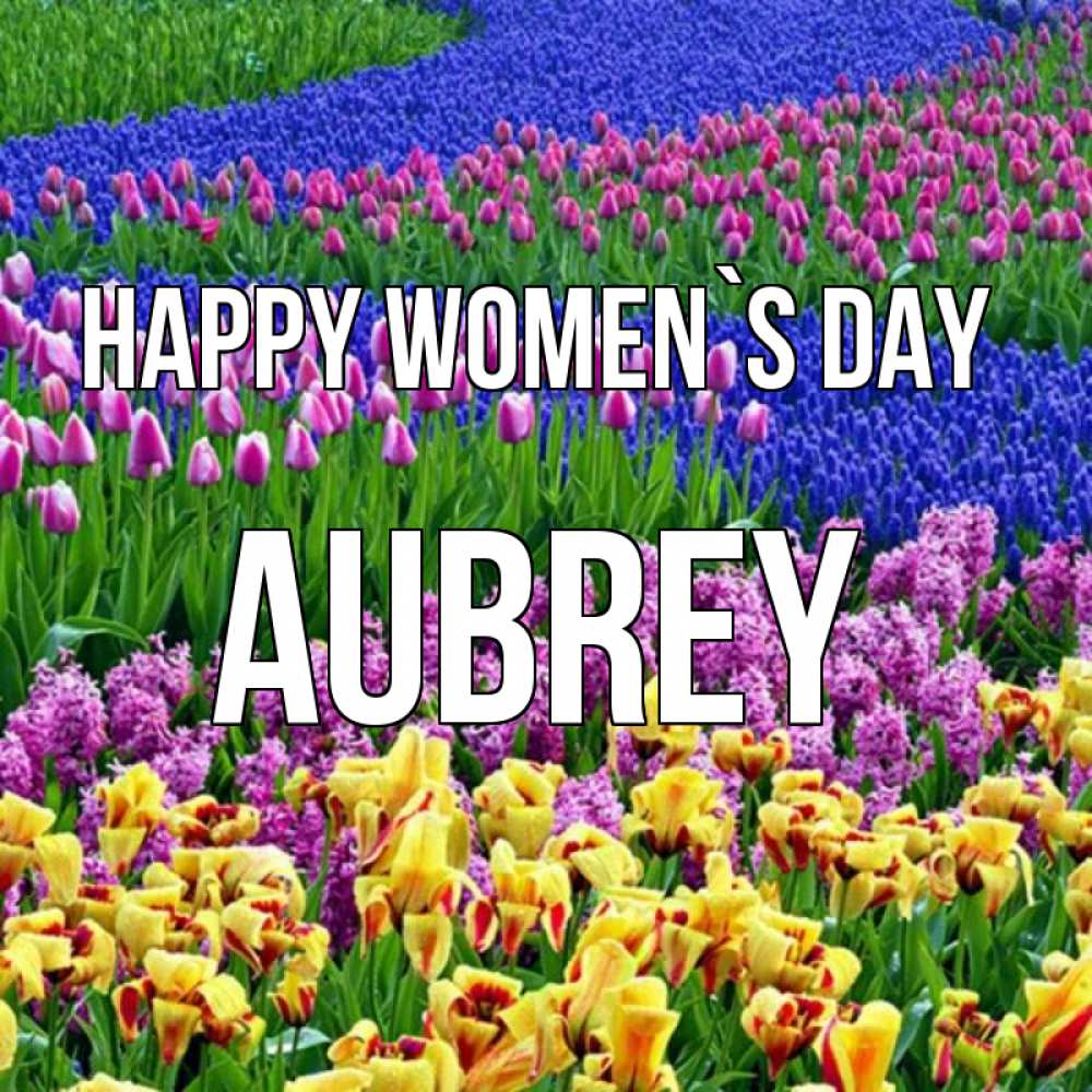 Greetings card с именем, Aubrey happy women`s day цветы Greetings with text for free download 